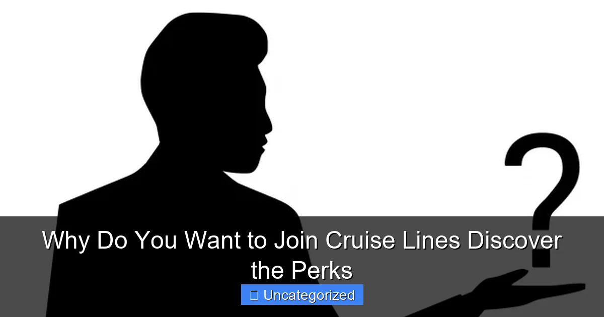 Why Do You Want to Join Cruise Lines Discover the Perks