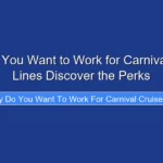 Why Do You Want to Work for Carnival Cruise Lines Discover the Perks