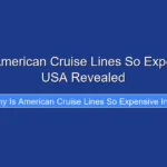 Why Is American Cruise Lines So Expensive in USA Revealed