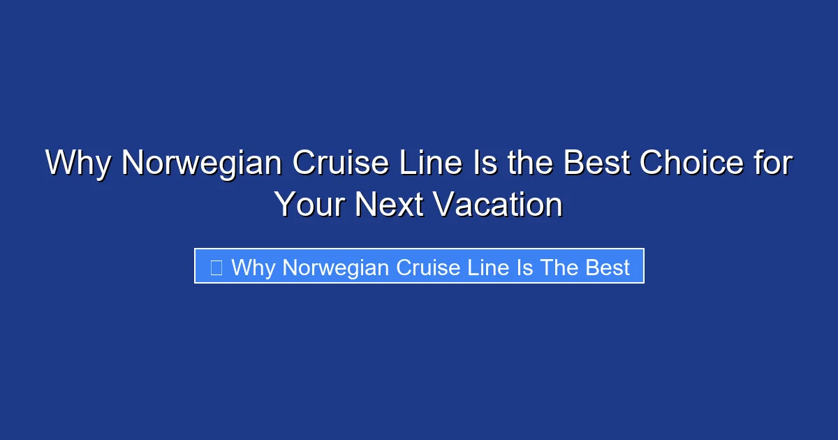Why Norwegian Cruise Line Is the Best Choice for Your Next Vacation
