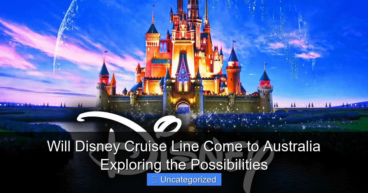Will Disney Cruise Line Come to Australia Exploring the Possibilities