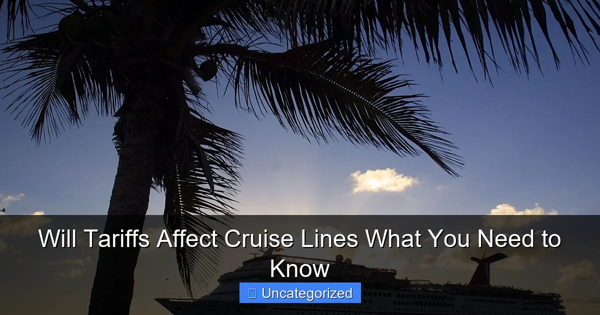 Will Tariffs Affect Cruise Lines What You Need to Know