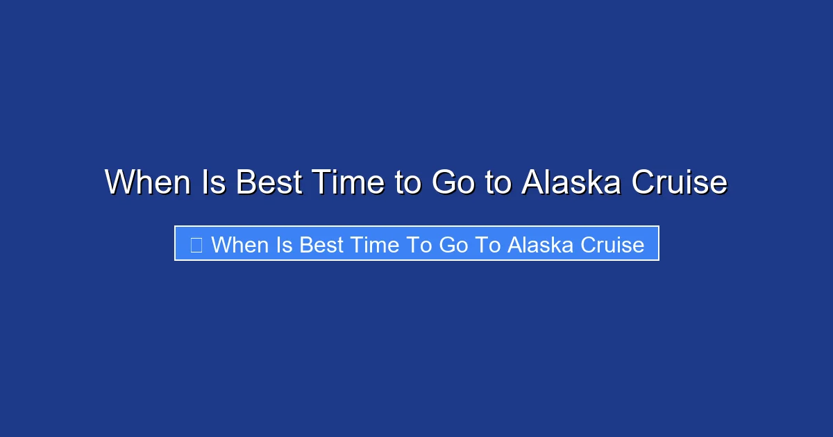 When Is Best Time to Go to Alaska Cruise