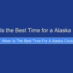 When Is the Best Time for a Alaska Cruise