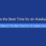 When Is the Best Time for an Alaska Cruise