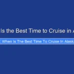 When Is the Best Time to Cruise in Alaska
