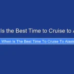 When Is the Best Time to Cruise to Alaska