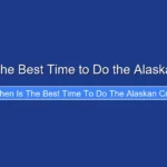 When Is the Best Time to Do the Alaskan Cruise