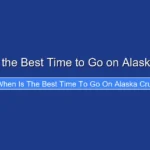 When Is the Best Time to Go on Alaska Cruise