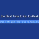 When Is the Best Time to Go to Alaska Cruise