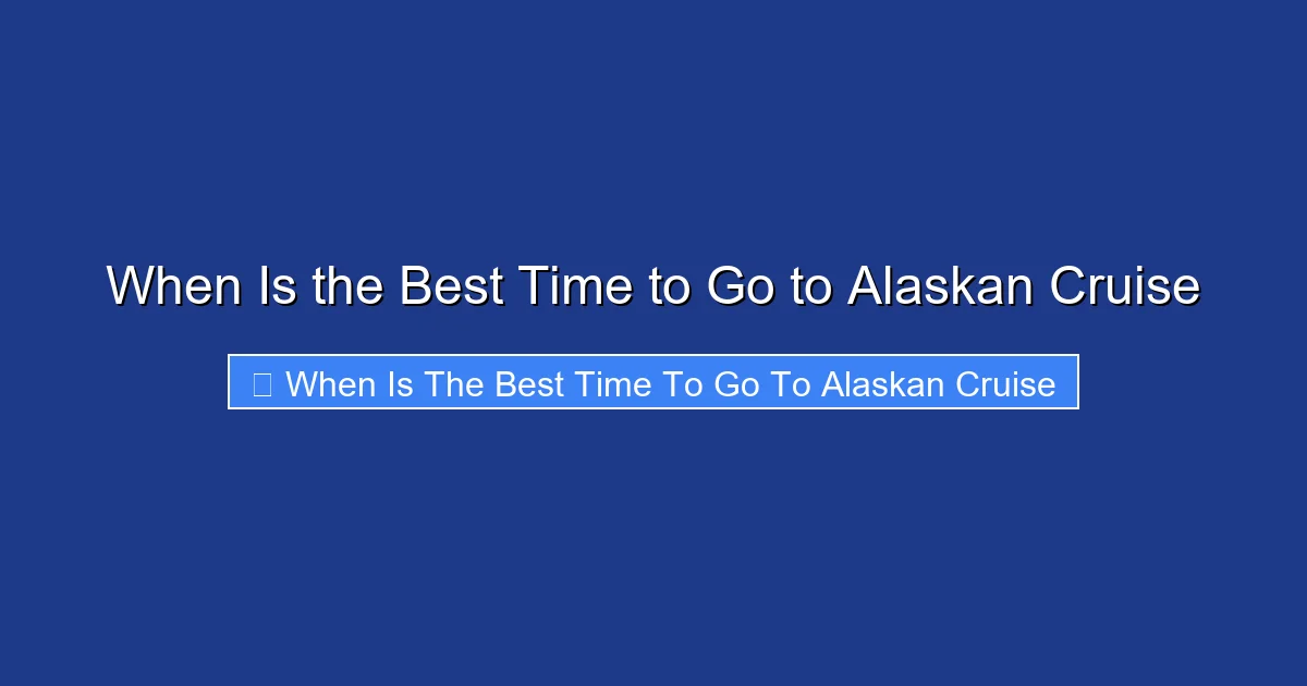 When Is the Best Time to Go to Alaskan Cruise