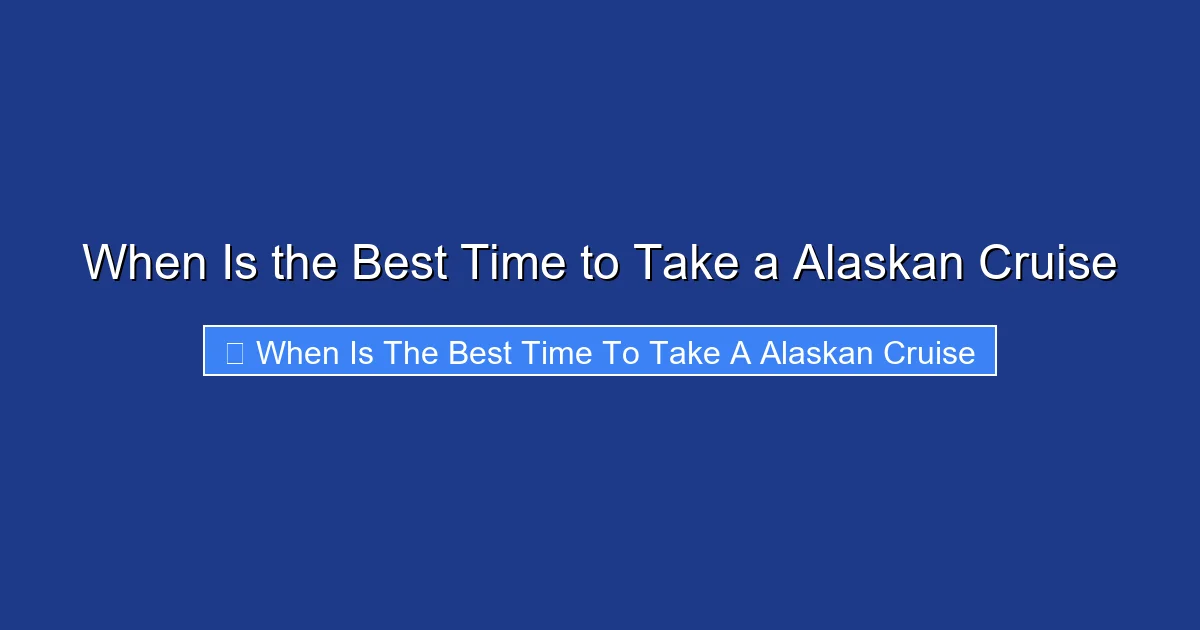 When Is the Best Time to Take a Alaskan Cruise