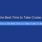 When Is the Best Time to Take Cruise to Alaska
