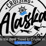 When Is the Best Timet to Cruise in Alaska