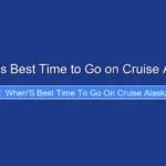 When's Best Time to Go on Cruise Alaska