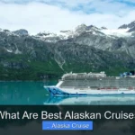 What Are Best Alaskan Cruises