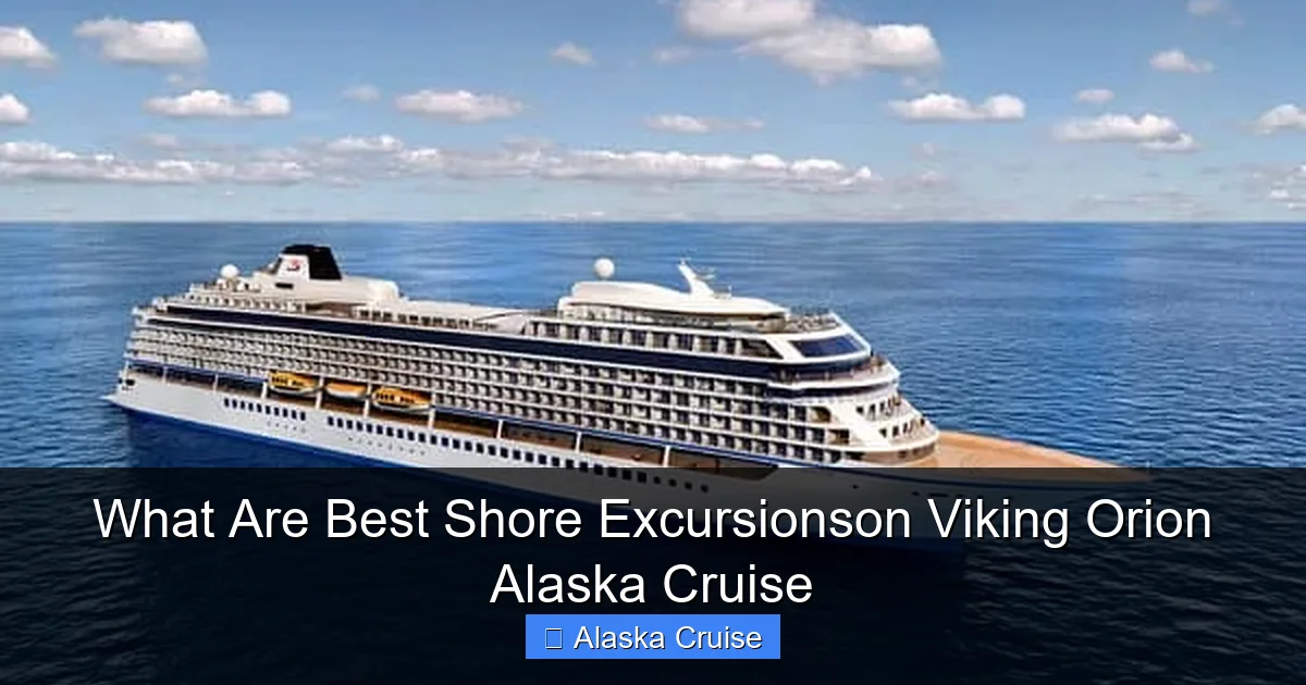 What Are Best Shore Excursionson Viking Orion Alaska Cruise
