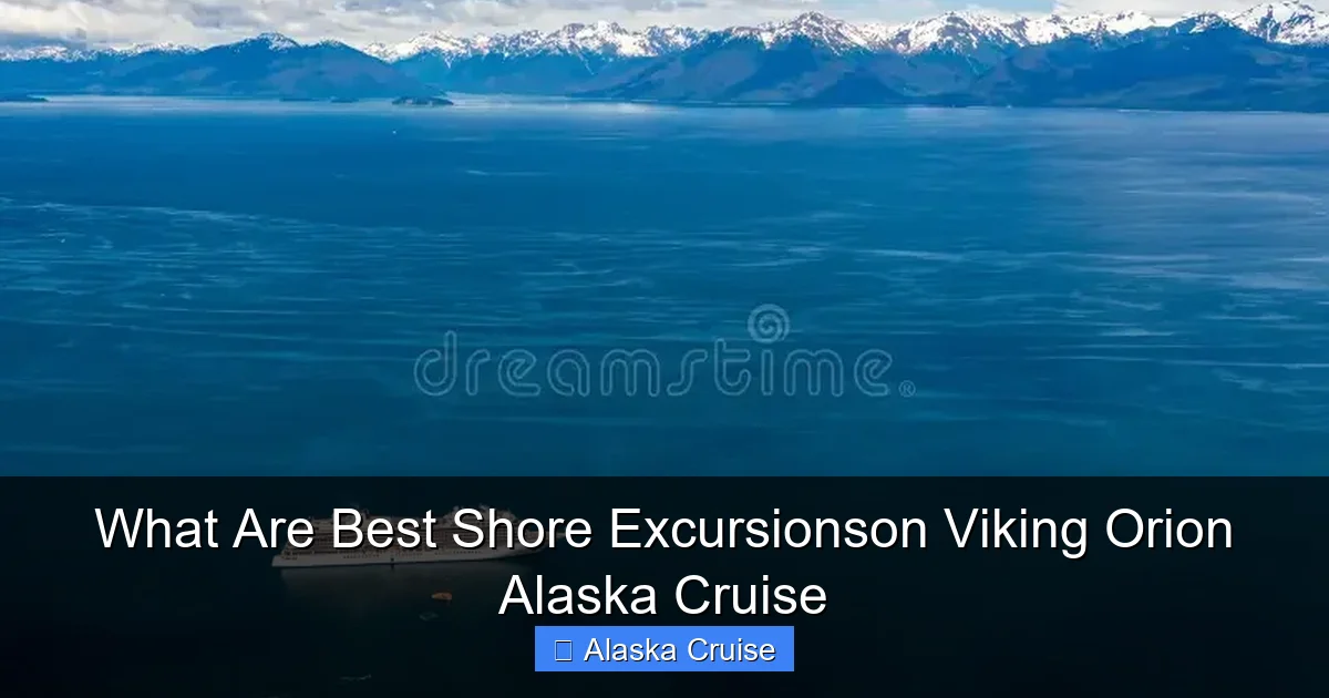 What Are Best Shore Excursionson Viking Orion Alaska Cruise