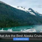 What Are the Best Alaska Cruises