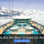 What Are the Best Cruises for Alaska