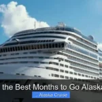 What Are the Best Months to Go Alaskan Cruise