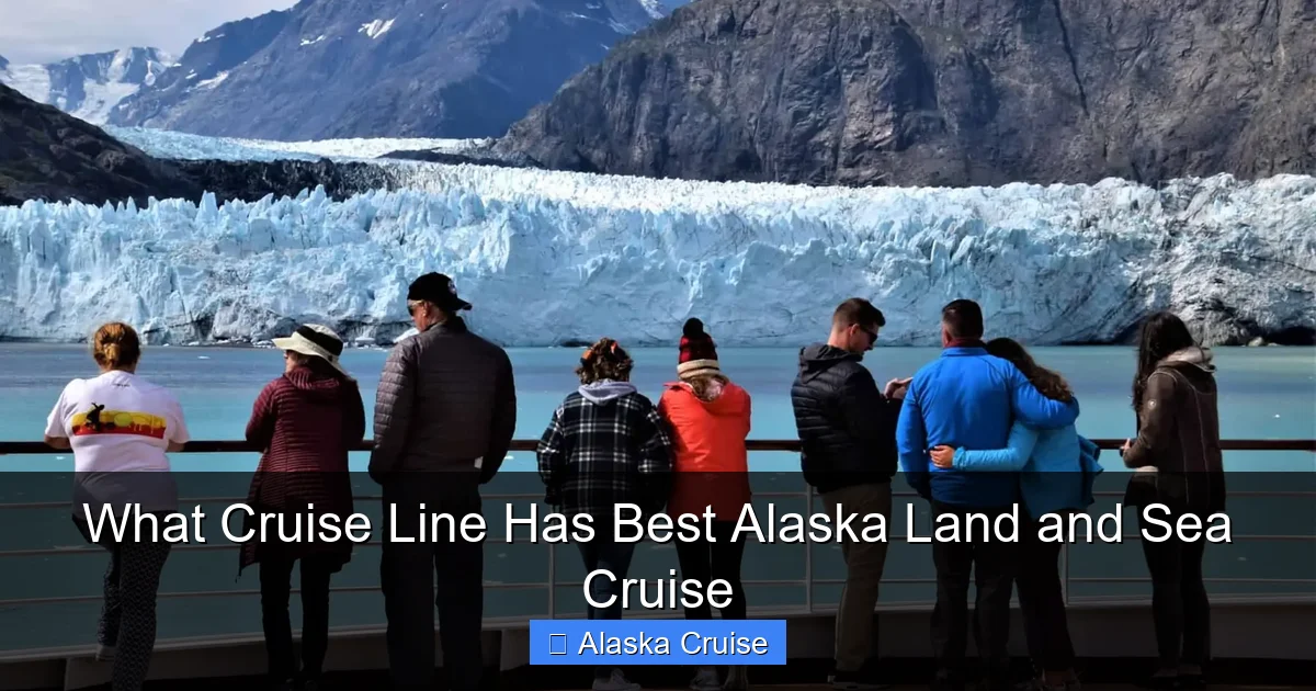 What Cruise Line Has Best Alaska Land and Sea Cruise