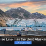 What Cruise Line Has the Best Alaskan Cruises