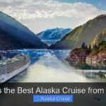 What Is the Best Alaska Cruise from Seattle