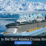 What Is the Best Alaska Cruise Itinerary