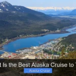 What Is the Best Alaska Cruise to Take