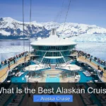 What Is the Best Alaskan Cruise