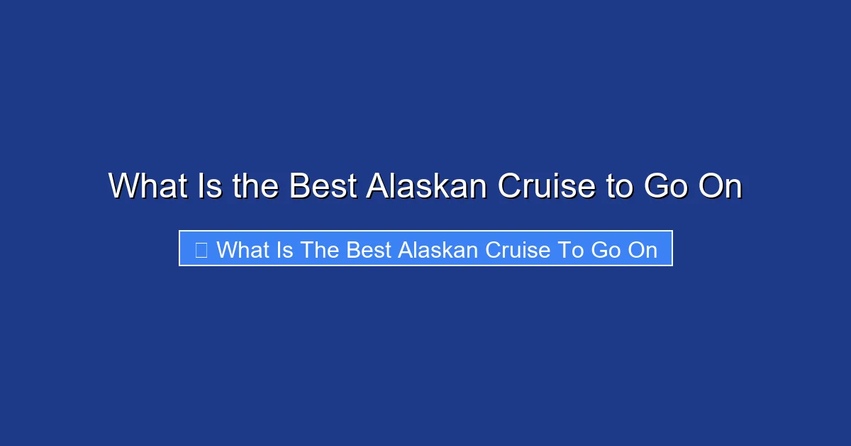What Is the Best Alaskan Cruise to Go On