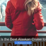 What Is the Best Alaskan Cruise to Take