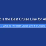 What Is the Best Cruise Line for Alaska