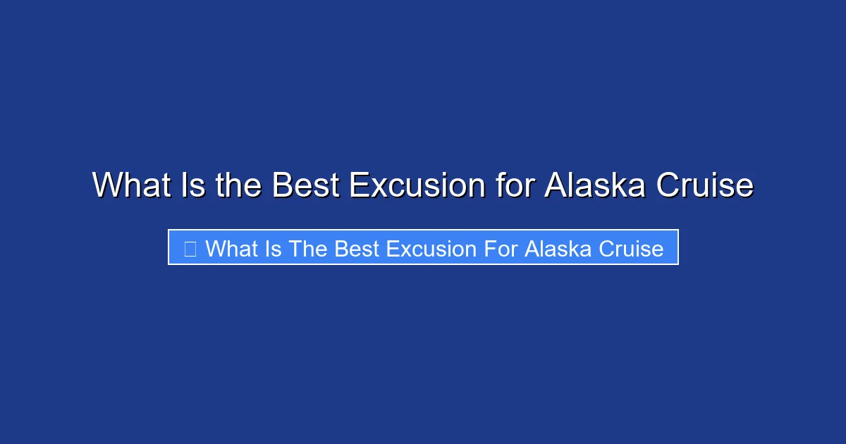 What Is the Best Excusion for Alaska Cruise