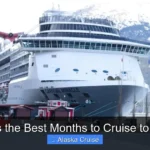 What Is the Best Months to Cruise to Alaska