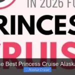 What Is the Best Princess Cruise Alaska Itinerary