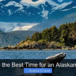 What Is the Best Time for an Alaskan Cruise