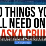 What Is the Best Time of Year for Alaska Cruise