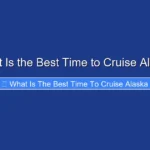 What Is the Best Time to Cruise Alaska