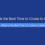 What Is the Best Time to Cruise to Alaska
