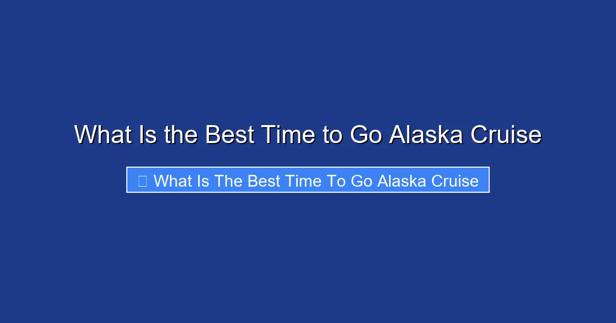 What Is the Best Time to Go Alaska Cruise