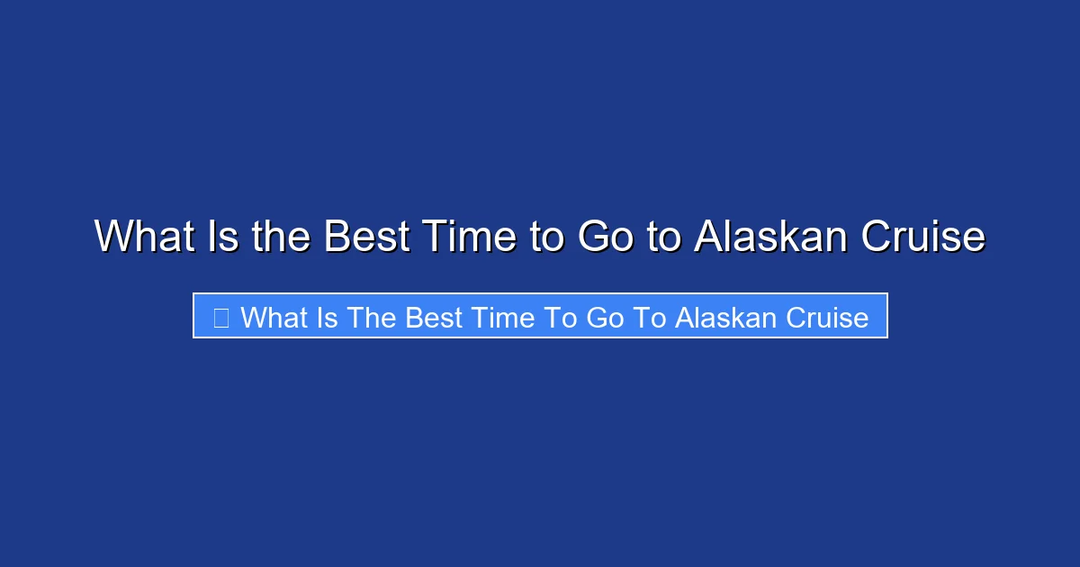 What Is the Best Time to Go to Alaskan Cruise