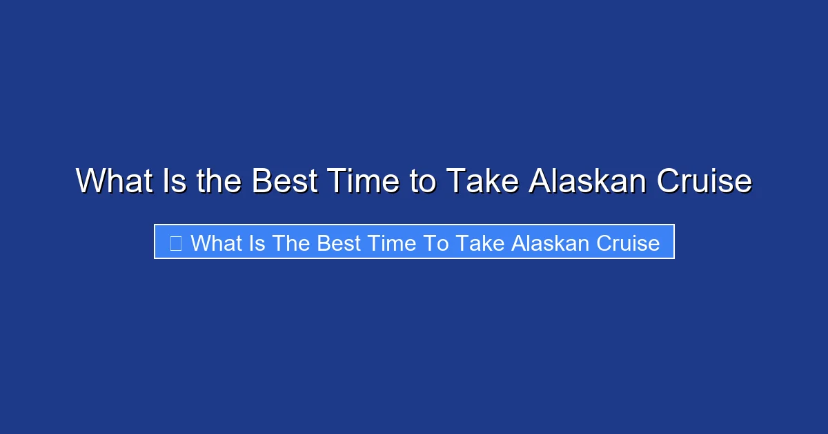 What Is the Best Time to Take Alaskan Cruise