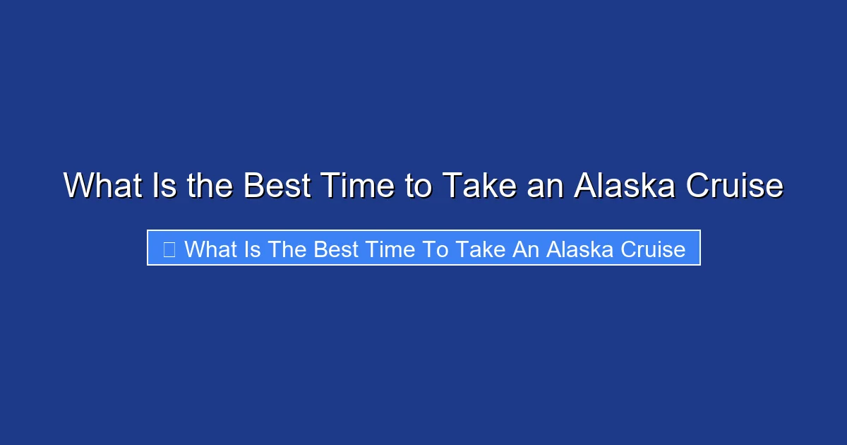 What Is the Best Time to Take an Alaska Cruise