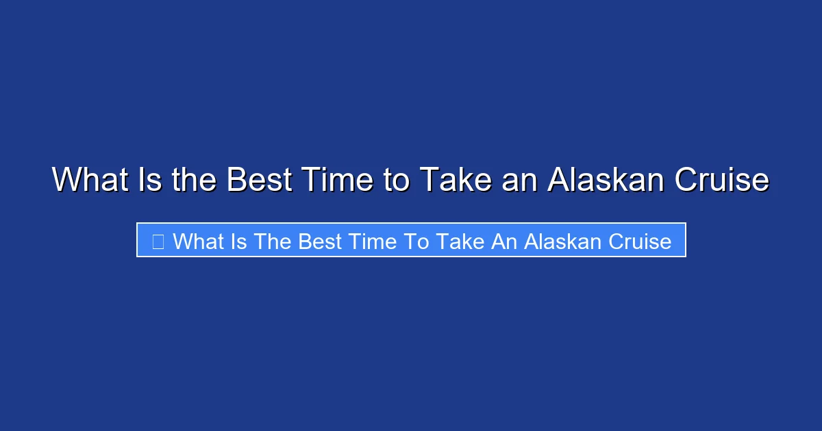 What Is the Best Time to Take an Alaskan Cruise