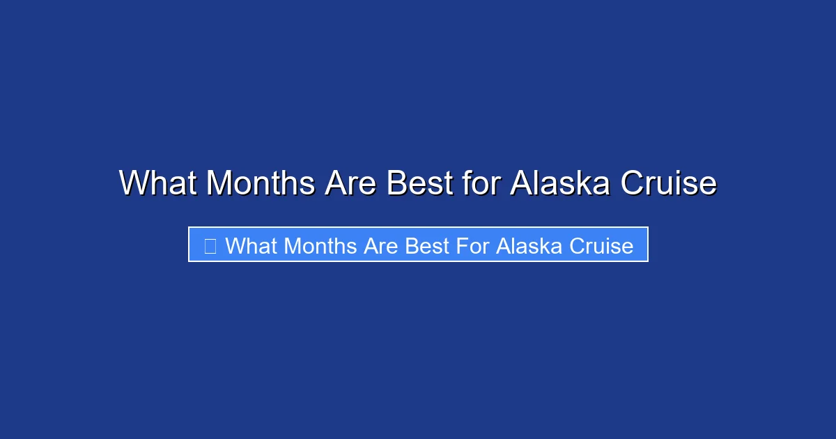 What Months Are Best for Alaska Cruise