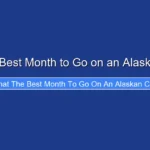 What the Best Month to Go on an Alaskan Cruise