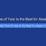 What Yime.of Year Is the Best for Alaska Cruise