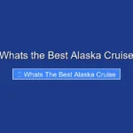 Whats the Best Alaska Cruise